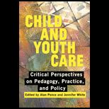 Child and Youth Care Critical Perspectives on Pedagogy, Practice, and Policy