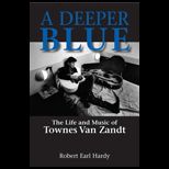 Deeper Blue : Life and Music of Townes Van Zandt