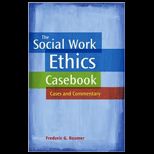Social Work Ethics Casebook Cases and Commentary