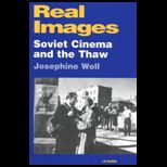 Real Images : Soviet Cinema and the Thaw