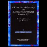 Artistic Inquiry in Dance/Movement Therapy Creative Research Alternatives