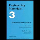 Engineering Materials Three : Materials Failure Analysis  Case Studies and Design Implications