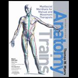 Anatomy Trains Myofascial Meridians for Manual and Movement Therapists   With DVD
