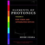 Elements of Photonics, Volume 2, For Fiber and Integrated Optics