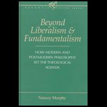 Beyond Liberalism and Fundamentalism  How Modern and Postmodern Philosophy Set the Theological Agenda