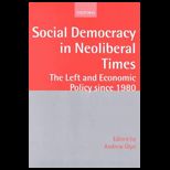 Social Democracy in Neoliberal Times : The Left and Economic Policy Since 1980