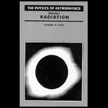 Physics of Astrophysics, Volume I Radiation