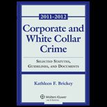Corporate and White Collar Crime: Select Cases, Statutory Supplement and Documents 2011 2012