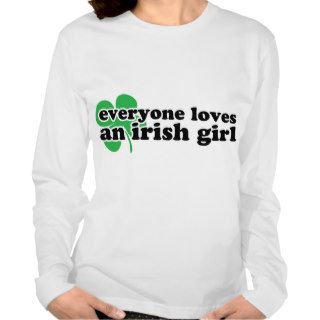 Everyone Loves An Irish Girl T Shirts