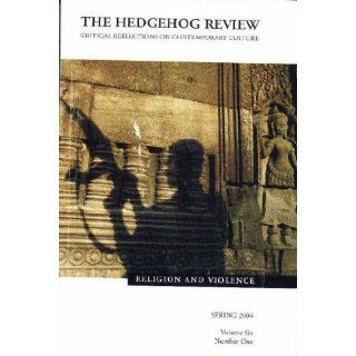The Hedgehog Review Religion and Violence (Critical Reflections on Contemporary Culture, Volume Six, Number 1) Books