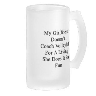 My Girlfriend Doesn't Coach Volleyball For A Livin Beer Mug