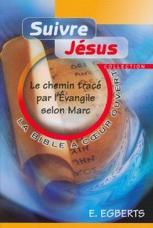 Suivre Jesus. le Chemin Trace par l'Evangile Selon Marc. (French Edition): Egberts Egbert: 9782911260834: Books