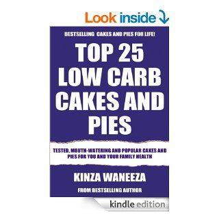 Top 25 Low Carb Cakes And Pies: Tested, Mouth Watering And Popular Cakes And Pies For You And Your Family Health   Kindle edition by Kinza Waneeza. Cookbooks, Food & Wine Kindle eBooks @ .