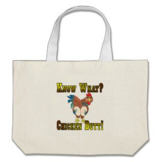Know What?  Chicken Butt Canvas Bag