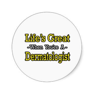 Life's GreatDermatologist Stickers