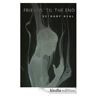 Friends 'Til the End: A Tor Original eBook: Bethany Neal: Kindle Store