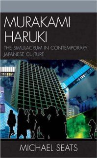 Murakami Haruki: The Simulacrum in Contemporary Japanese Culture (Studies of Modern Japan): 9780739107850