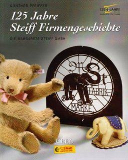 125 Jahre Steiff Firmengeschichte: Die Margarete Steiff GmbH: Gnther Pfeiffer: Fremdsprachige Bücher