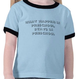 What happens in preschool, stays in preschool t shirt