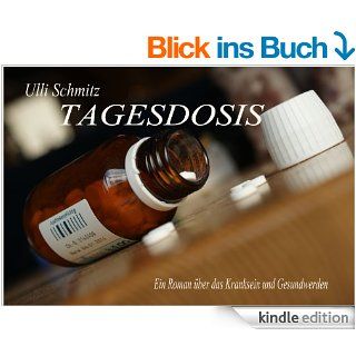 Tagesdosis: Ein Roman ber das Kranksein und Gesundwerden eBook: Ulli Schmitz: Kindle Shop