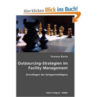 Outsourcing Strategien im Facility Management: Grundlagen der Anlagenintelligenz: Yvonne Barta: Bücher