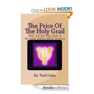The Price Of The Holy Grail (The Sub 4 Minute Extra Mile) eBook: Ted Ciuba: Kindle Store