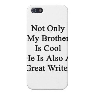Not Only My Brother Is Cool He Is Also A Great Wri Covers For iPhone 5