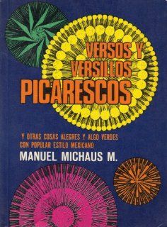 Versos Y Versillos Picarescos: Y Otros Cosas Alegres Y Algo Verdes Con Popular Estilo Mexicano: Manuel Michaus M.: Books