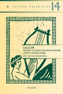 Calliope: Melanges de linguistique indo europeenne offerts a Francine Mawet (Lettres Orientales): S Vanseveren: 9789042921436: Books