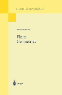 Finite Geometries (Ergebnisse der Mathematik und ihrer Grenzgebiete. 2. Folge) (9783540041009): Peter Dembowski: Books