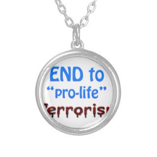 End to "pro life" Terrorism Necklace