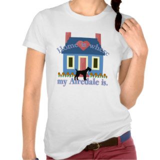 Home Is Where My Airedale Terrier Is Tshirt