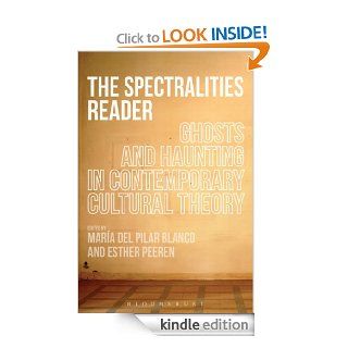 The Spectralities Reader Ghosts and Haunting in Contemporary Cultural Theory eBook Maria del Pilar Blanco, Esther Peeren Kindle Store