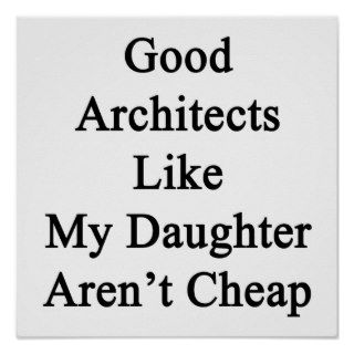 Good Architects Like My Daughter Aren't Cheap Posters