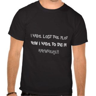 "I Have Lost The Plot">Funny Words on Tshirts