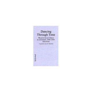 Dancing Through Time: Western Social Dance in Literature, 1400 1918: Selections (9780786404803): Allison Thompson: Books