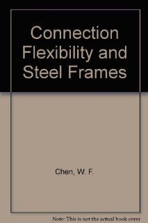 Connection Flexibility and Steel Frames Wai Fah Chen 9780872624825 Books