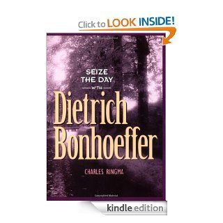 Seize the Day    with Dietrich Bonhoeffer: A 365 Day Devotional (Designed for Influence) eBook: Charles R Ringma: Kindle Store