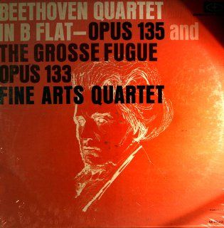 Beethoven Quartet in B Flat   Opus 135 and The Grosse Fugue Opus 133   FINE ARTS QUARTET: Music