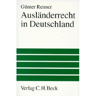 Auslanderrecht in Deutschland: Einreise und Aufenthalt (German Edition): Gunter Renner: 9783406436994: Books