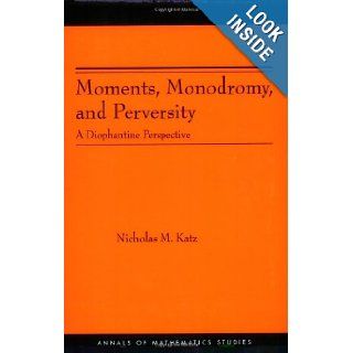 Moments, Monodromy, and Perversity. (AM 159): A Diophantine Perspective. (AM 159) (Annals of Mathematics Studies): Nicholas M. Katz: Books