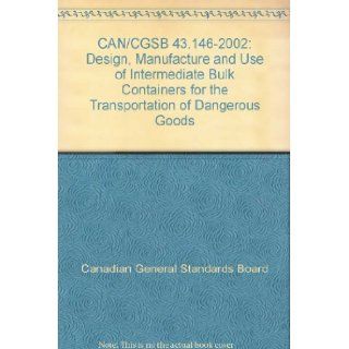 CAN/CGSB 43.146 2002: Design, Manufacture and Use of Intermediate Bulk Containers for the Transportation of Dangerous Goods: Canadian General Standards Board: Books