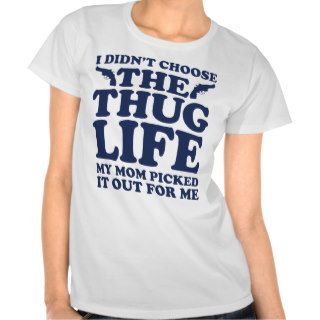 I Didn't Choose The Thug Life My Mom Picked It Out Tshirt