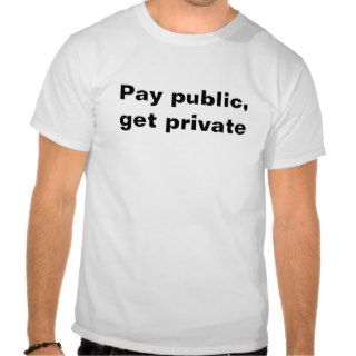 Pay public, get private t shirts
