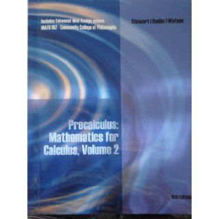 Precalculus: Mathematics for Calculus, Volume 2, 6th edition (MATH 162 Community College of Philadelphia): Stewart/Redlin/Watson: 9781133361008: Books