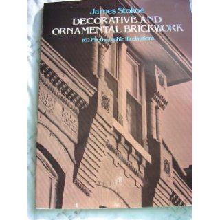 Decorative and Ornamental Brickwork: 162 Photographic Illustrations: James Stokoe: 0000486241300: Books