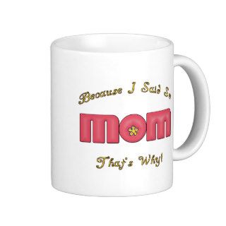 Mom Because I Said So Mug