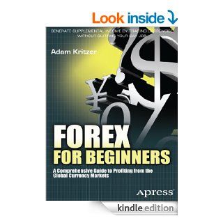 Forex for Beginners: A Comprehensive Guide to Profiting from the Global Currency Markets eBook: Adam Kritzer: Kindle Store
