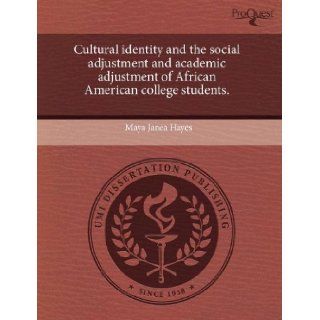 Cultural identity and the social adjustment and academic adjustment of African American college students.: Maya Janea Hayes: 9781243526557: Books