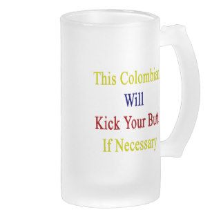 This Colombian Will Kick Your Butt If Necessary Coffee Mug